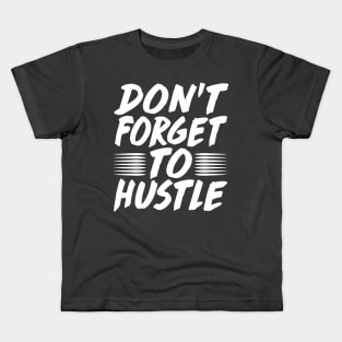 Don't Forget To Hustle - Motivation Business Money Fitness Kids T-Shirt